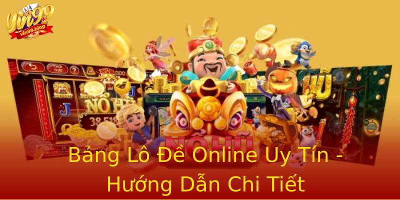 Bảng Lô Đề Online Uy Tín - Hướng Dẫn Chi Tiết Bảng Lô Đề Online Uy Tín - Hướng Dẫn Chi Tiết