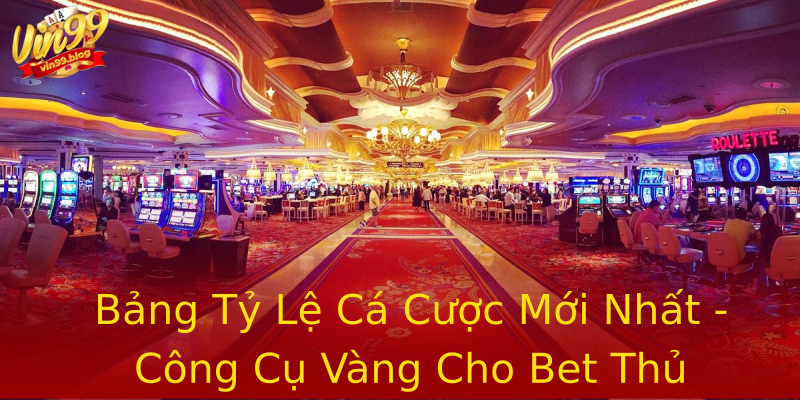 Bảng Tỷ Lệ Cá Cược Mới Nhất - Công Cụ Vàng Cho Bet Thủ Bảng Tỷ Lệ Cá Cược Mới Nhất - Công Cụ Vàng Cho Bet Thủ