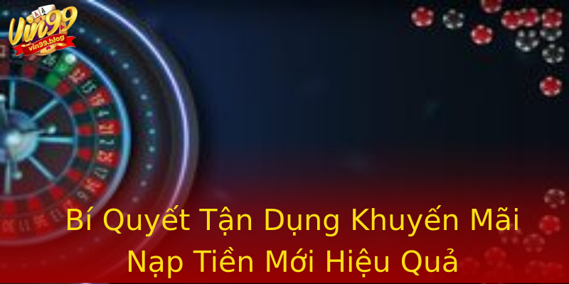 Bí Quyết Tận Dụng Khuyến Mãi Nạp Tiền Mới Hiệu Quả Bí Quyết Tận Dụng Khuyến Mãi Nạp Tiền Mới Hiệu Quả