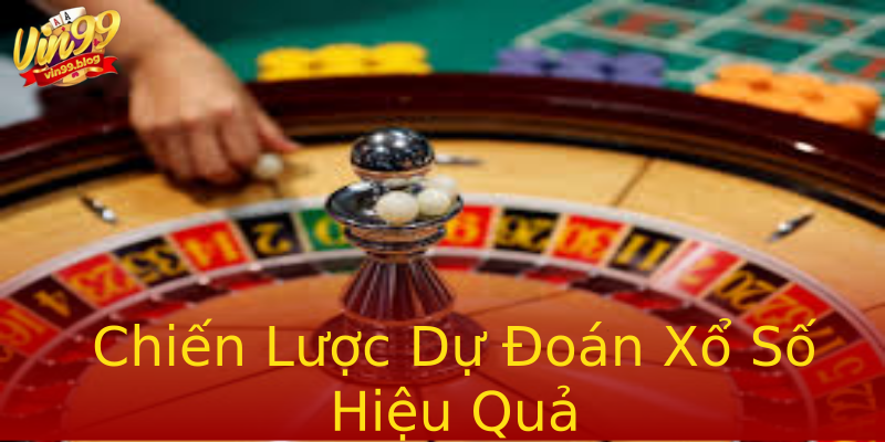 Chiến Lược Dự Đoán Xổ Số Hiệu Quả Chiến Lược Dự Đoán Xổ Số Hiệu Quả
