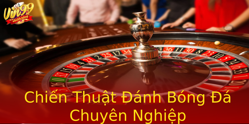 Chiến Thuật Đánh Bóng Đá Chuyên Nghiệp Chiến Thuật Đánh Bóng Đá Chuyên Nghiệp