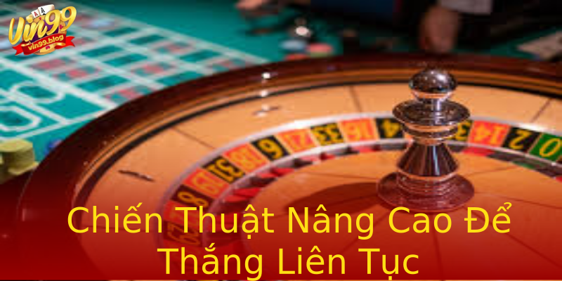 Chiến Thuật Nâng Cao Để Thắng Liên Tục Chiến Thuật Nâng Cao Để Thắng Liên Tục