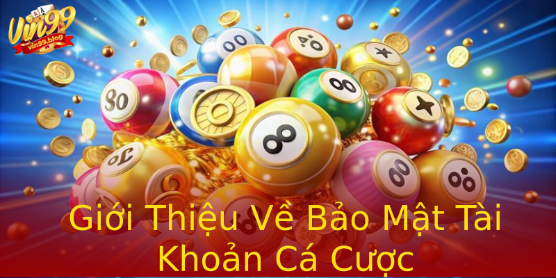 Giới Thiệu Về Bảo Mật Tài Khoản Cá Cược Giới Thiệu Về Bảo Mật Tài Khoản Cá Cược