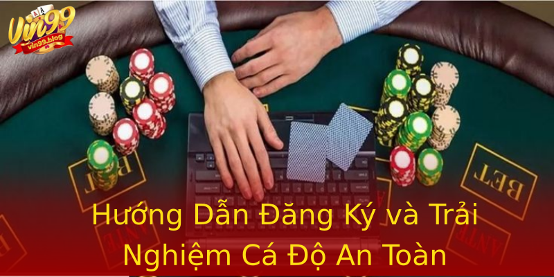 Hướng Dẫn Đăng Ký và Trải Nghiệm Cá Độ An Toàn Hướng Dẫn Đăng Ký và Trải Nghiệm Cá Độ An Toàn