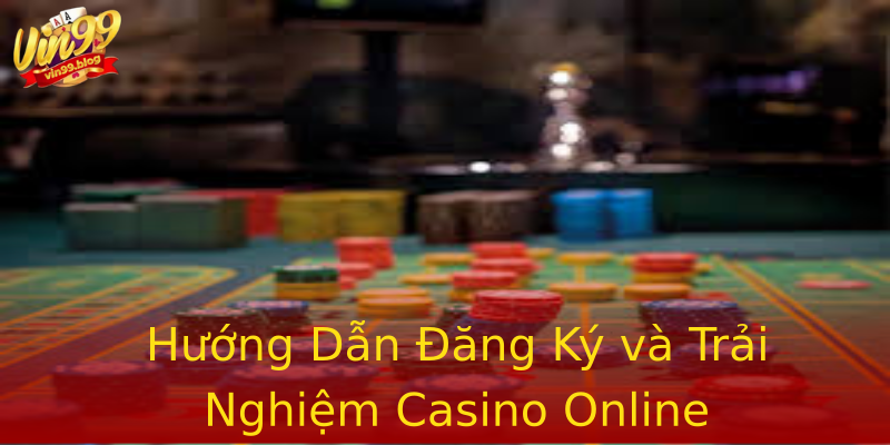 Hướng Dẫn Đăng Ký và Trải Nghiệm Casino Online Hướng Dẫn Đăng Ký và Trải Nghiệm Casino Online