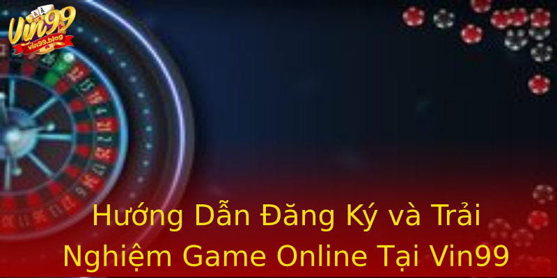 Hướng Dẫn Đăng Ký và Trải Nghiệm Game Online Tại Vin99 Hướng Dẫn Đăng Ký và Trải Nghiệm Game Online Tại Vin99