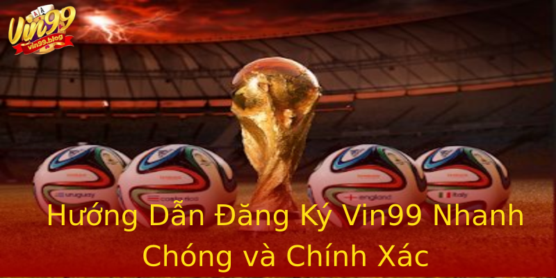 Hướng Dẫn Đăng Ký Vin99 Nhanh Chóng và Chính Xác Hướng Dẫn Đăng Ký Vin99 Nhanh Chóng và Chính Xác
