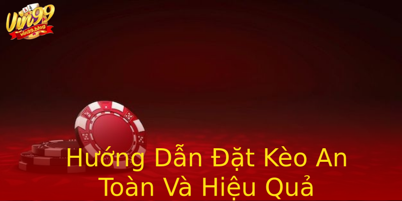Hướng Dẫn Đặt Kèo An Toàn Và Hiệu Quả Hướng Dẫn Đặt Kèo An Toàn Và Hiệu Quả