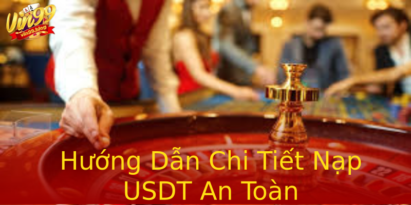 Hướng Dẫn Chi Tiết Nạp USDT An Toàn Hướng Dẫn Chi Tiết Nạp USDT An Toàn