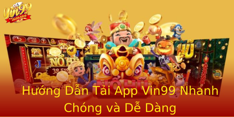 Hướng Dẫn Tải App Vin99 Nhanh Chóng và Dễ Dàng Hướng Dẫn Tải App Vin99 Nhanh Chóng và Dễ Dàng