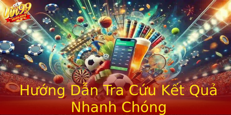 Hướng Dẫn Tra Cứu Kết Quả Nhanh Chóng Hướng Dẫn Tra Cứu Kết Quả Nhanh Chóng