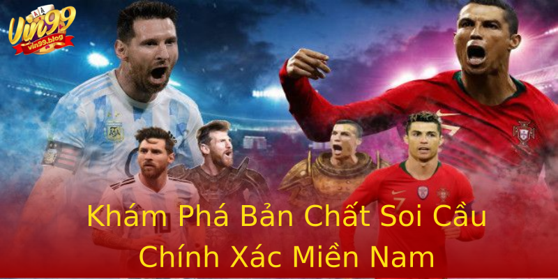 Khám Phá Bản Chất Soi Cầu Chính Xác Miền Nam Khám Phá Bản Chất Soi Cầu Chính Xác Miền Nam