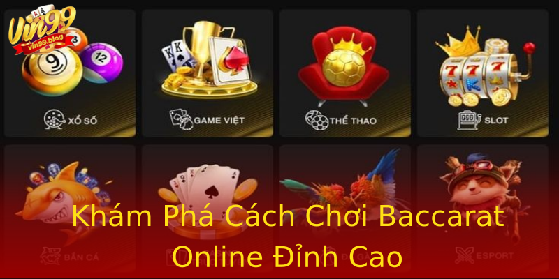 Khám Phá Cách Chơi Baccarat Online Đỉnh Cao Khám Phá Cách Chơi Baccarat Online Đỉnh Cao