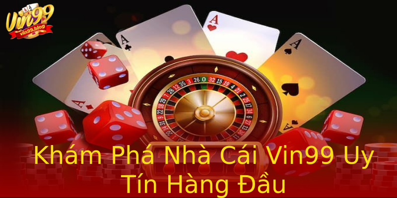 Khám Phá Nhà Cái Vin99 Uy Tín Hàng Đầu Khám Phá Nhà Cái Vin99 Uy Tín Hàng Đầu