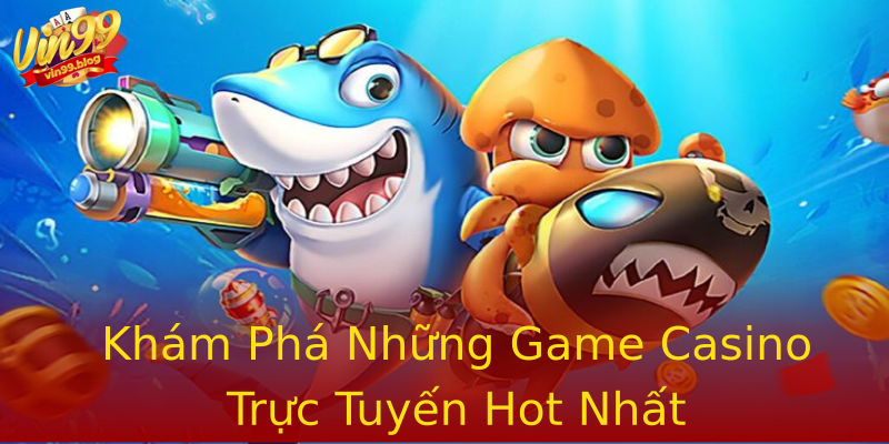 Khám Phá Những Game Casino Trực Tuyến Hot Nhất Khám Phá Những Game Casino Trực Tuyến Hot Nhất