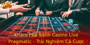 Kham Pha Sanh Casino Live Pragmatic Trai Nghiem Ca Cuoc Inh Cao