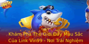 Kham Pha The Gioi Ay Mau Sac Cua Link Vin99 Noi Trai Nghiem Game Inh Cao