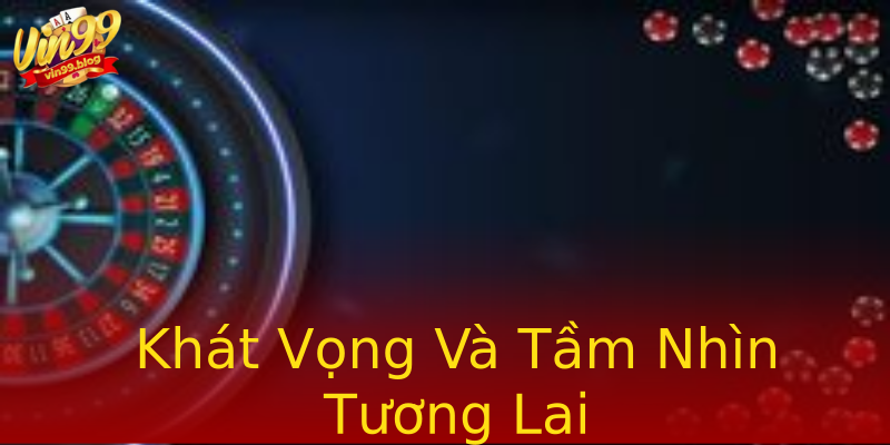 Khát Vọng Và Tầm Nhìn Tương Lai Khát Vọng Và Tầm Nhìn Tương Lai