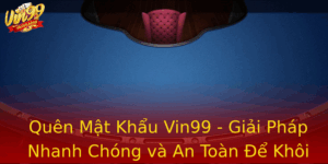 Quen Mat Khau Vin99 Giai Phap Nhanh Chong Va An Toan E Khoi Phuc Tai Khoan Cua Ban