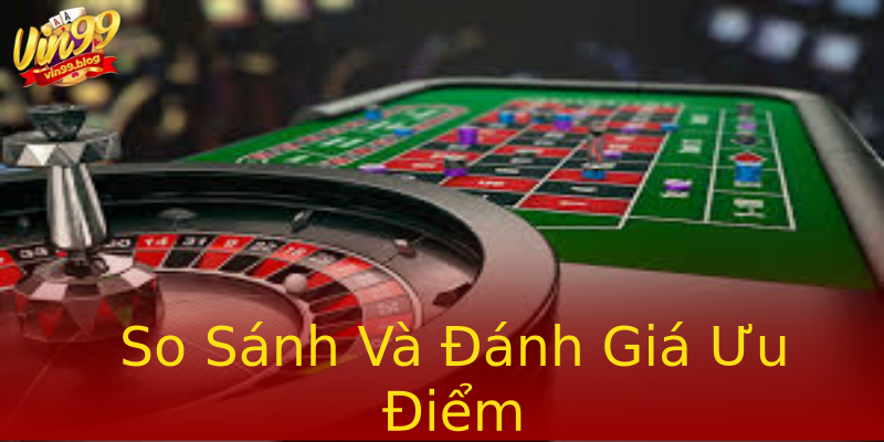 So Sánh Và Đánh Giá Ưu Điểm So Sánh Và Đánh Giá Ưu Điểm