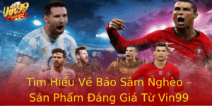 Tim Hieu Ve Bao Sam Ngheo San Pham Ang Gia Tu Vin99