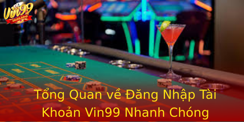 Tổng Quan về Đăng Nhập Tài Khoản Vin99 Nhanh Chóng Tổng Quan về Đăng Nhập Tài Khoản Vin99 Nhanh Chóng