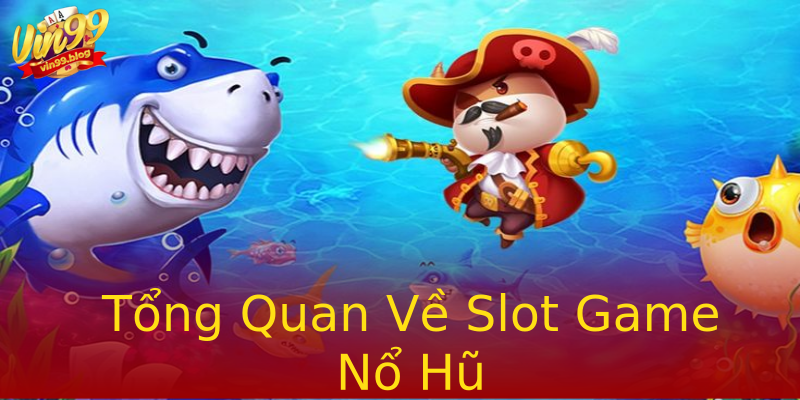 Tổng Quan Về Slot Game Nổ Hũ Tổng Quan Về Slot Game Nổ Hũ
