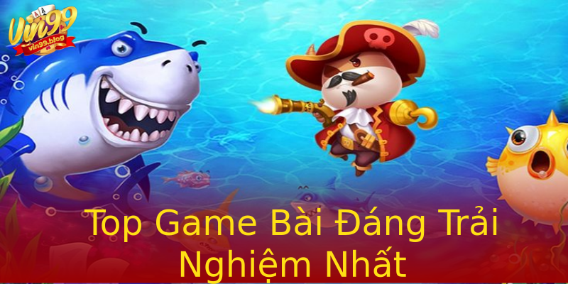 Top Game Bài Đáng Trải Nghiệm Nhất Top Game Bài Đáng Trải Nghiệm Nhất