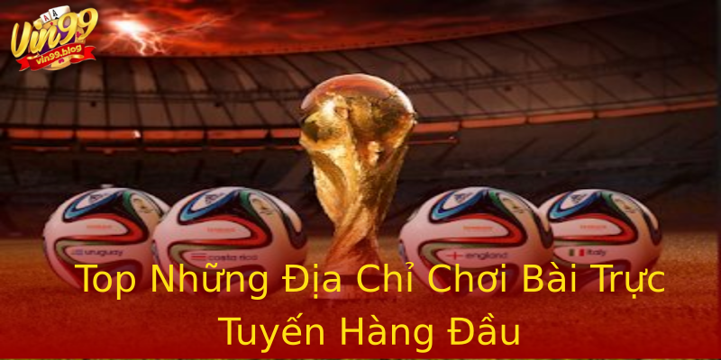 Top Những Địa Chỉ Chơi Bài Trực Tuyến Hàng Đầu Top Những Địa Chỉ Chơi Bài Trực Tuyến Hàng Đầu