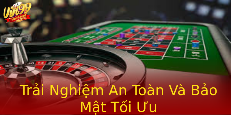 Trải Nghiệm An Toàn Và Bảo Mật Tối Ưu Trải Nghiệm An Toàn Và Bảo Mật Tối Ưu