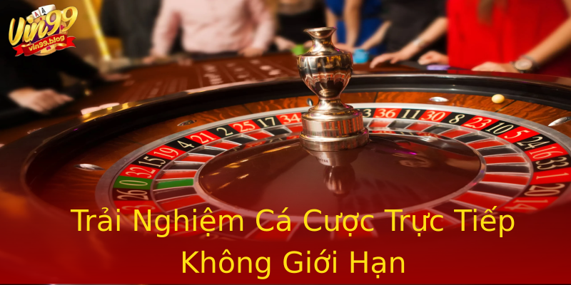 Trải Nghiệm Cá Cược Trực Tiếp Không Giới Hạn Trải Nghiệm Cá Cược Trực Tiếp Không Giới Hạn