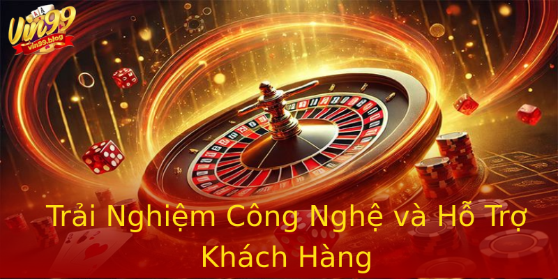 Trải Nghiệm Công Nghệ và Hỗ Trợ Khách Hàng Trải Nghiệm Công Nghệ và Hỗ Trợ Khách Hàng