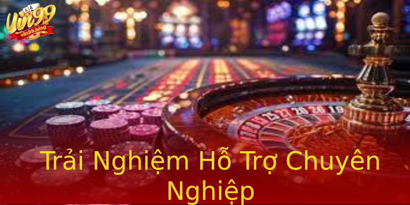 Trải Nghiệm Hỗ Trợ Chuyên Nghiệp Trải Nghiệm Hỗ Trợ Chuyên Nghiệp