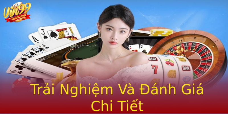 Trải Nghiệm Và Đánh Giá Chi Tiết Trải Nghiệm Và Đánh Giá Chi Tiết